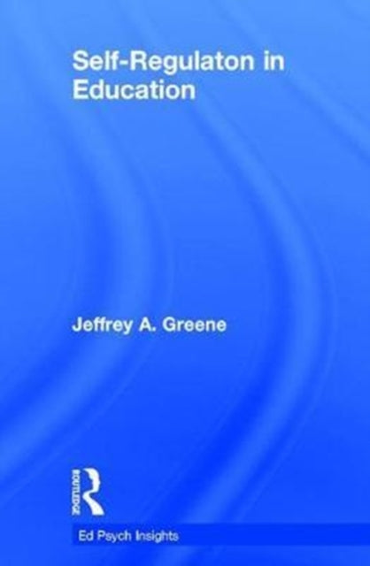 Book cover of: Self-Regulation in Education. By: Jeffrey A. Greene