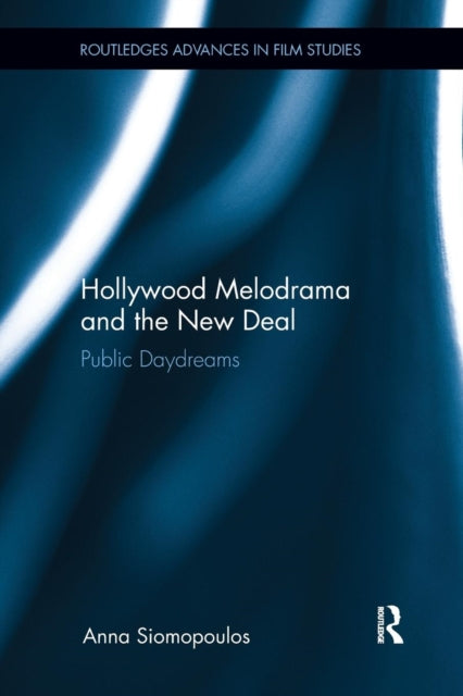 Book cover of: Hollywood Melodrama and the New Deal. By: Anna Siomopoulos
