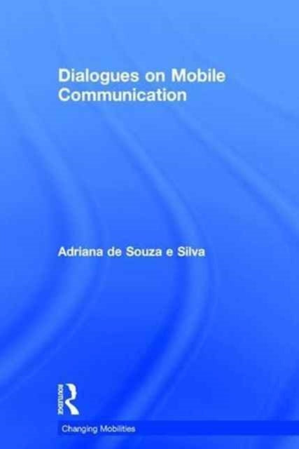 Book cover of: Dialogues on Mobile Communication. By: Adriana de Souza e Silva