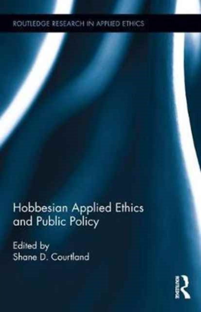 Book cover of: Hobbesian Applied Ethics and Public Policy. By: Shane D. Courtland