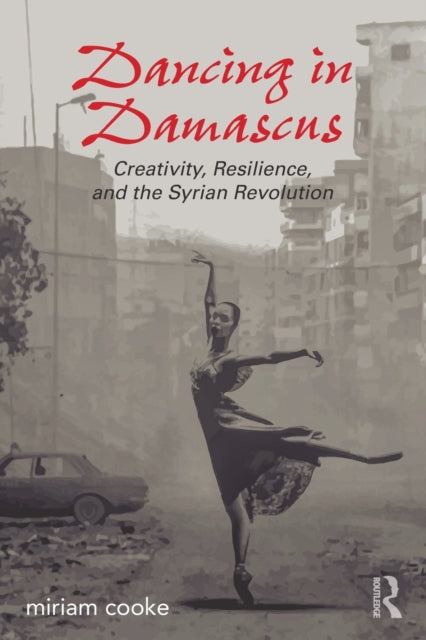 Book cover of: Dancing in Damascus. By: Miriam Cooke