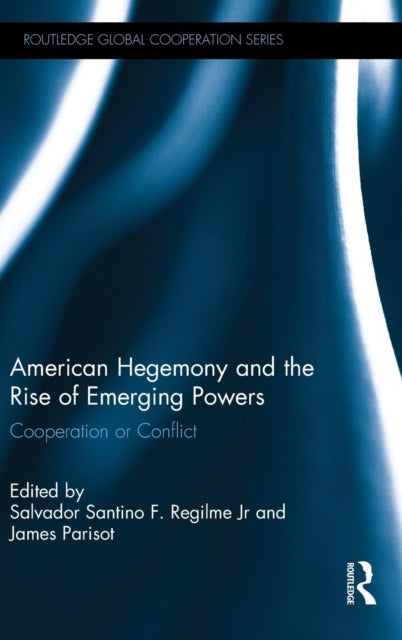 Book cover of: American Hegemony and the Rise of Emerging Powers. By: Salvador Santino F. Regilme