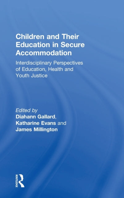 Book cover of: Children and Their Education in Secure Accommodation. By: Diahann Gallard