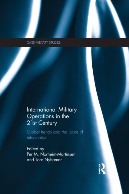 Book cover of: International Military Operations in the 21st Century. By: Per M. Norheim-Martinsen