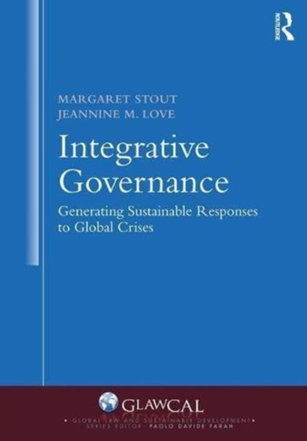 Book cover of: Integrative Governance: Generating Sustainable Responses to Global Crises. By: Margaret Stout