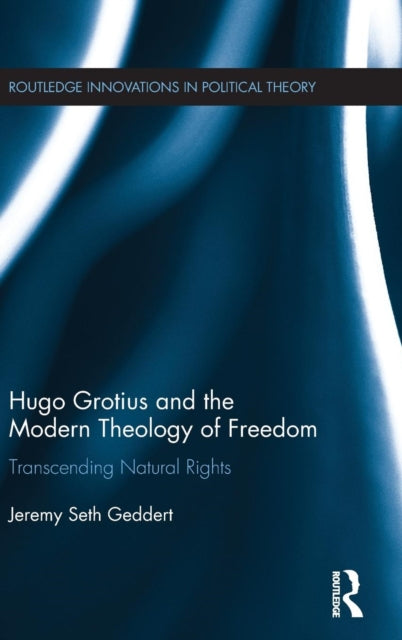 Hugo Grotius and the Modern Theology of Freedom