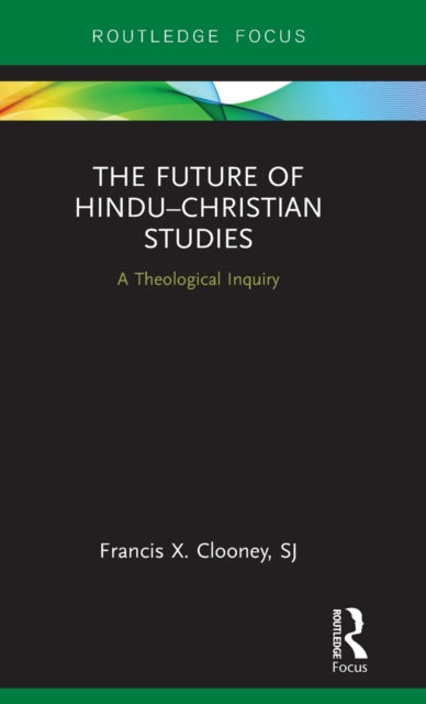 Book cover of: Future of Hindu–Christian Studies. By: Francis X. Clooney