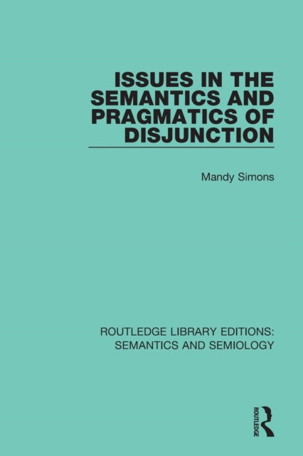 Book cover of: Issues in the Semantics and Pragmatics of Disjunction. By: Mandy Simons