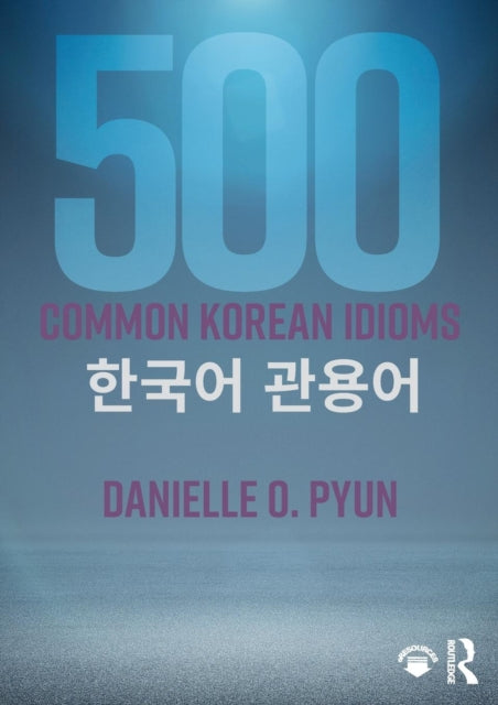 Book cover of: 500 Common Korean Idioms. By: Robert J. Fouser