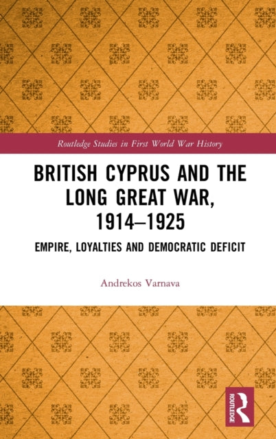 Book cover of: British Cyprus and the Long Great War, 1914-1925. By: Andrekos Varnava