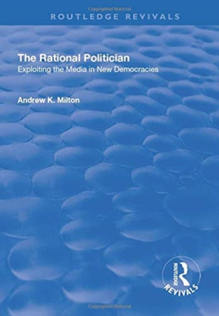 Book cover of: Rational Politician: Exploiting the Media in New Democracies