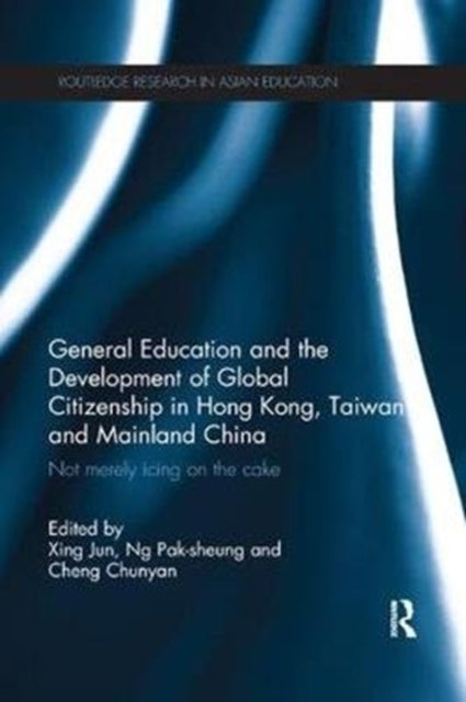 Book cover of: General Education and the Development of Global Citizenship in Hong Kong, Taiwan and Mainland China. By: Jun Xing