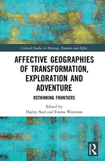 Book cover of: Affective Geographies of Transformation, Exploration and Adventure. By: Hayley Saul
