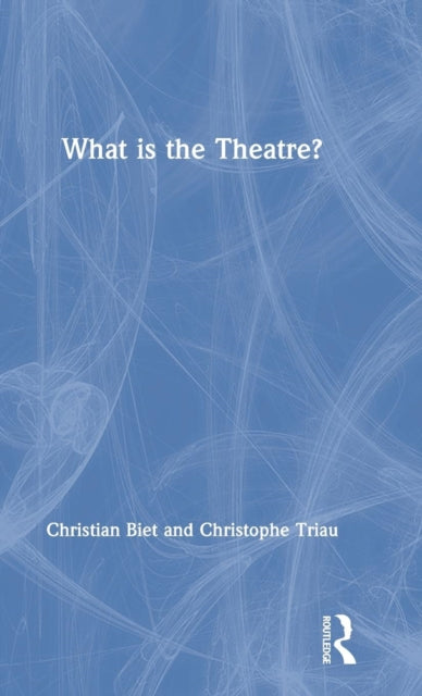 Book cover of: What is the Theatre?. By: Christian Biet