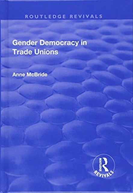 Book cover of: Gender Democracy in Trade Unions. By: Anne McBride