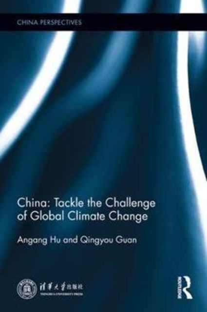 Book cover of: China: Tackle the Challenge of Global Climate Change. By: An'gang Hu
