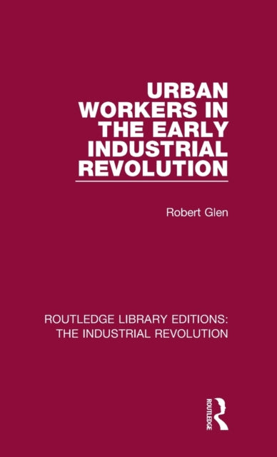 Book cover of: Urban Workers in the Early Industrial Revolution. By: Robert Glen