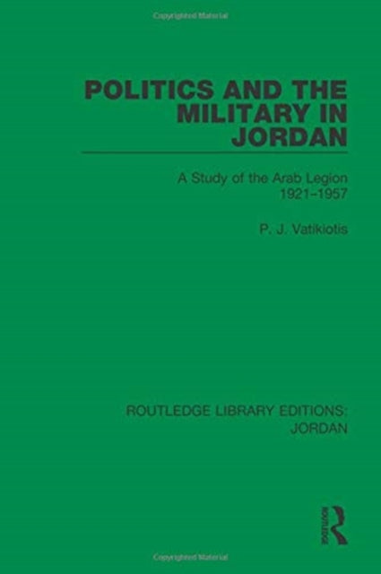 Book cover of: Politics and the Military in Jordan. By: P. J. Vatikiotis