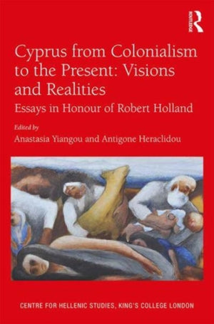 Cyprus from Colonialism to the Present: Visions and Realities