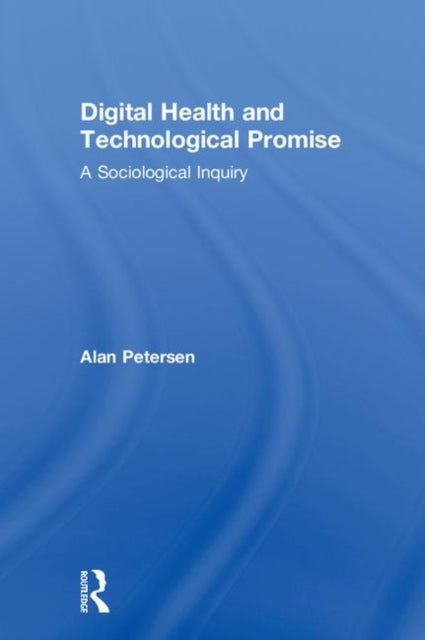 Book cover of: Digital Health and Technological Promise. By: Alan Petersen