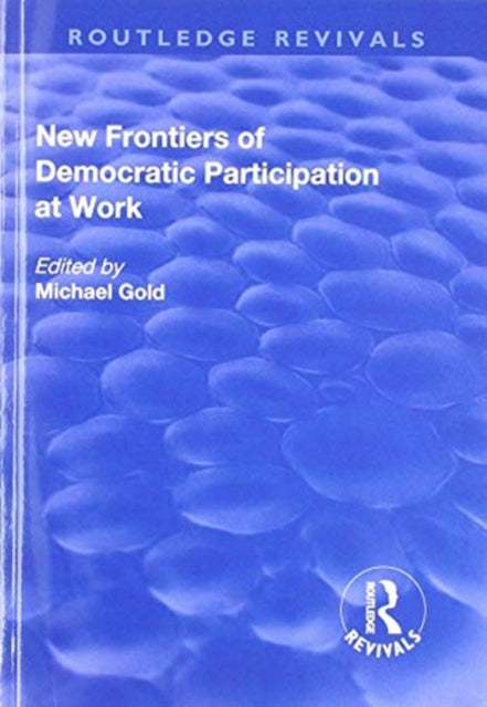 Book cover of: New Frontiers of Democratic Participation at Work. By: Michael Gold