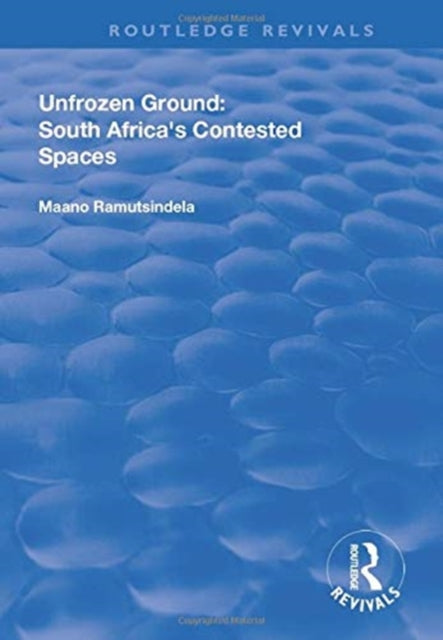 Book cover of: Unfrozen Ground: South Africa's Contested Spaces. By: Maano Ramutsindela