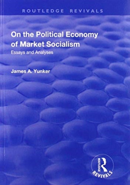 Book cover of: On the Political Economy of Market Socialism. By: James A. Yunker
