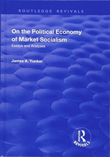 Book cover of: On the Political Economy of Market Socialism. By: James A. Yunker