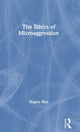 Book cover of: Ethics of Microaggression. By: Regina Rini