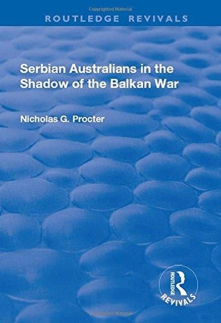 Book cover of: Serbian Australians in the Shadow of the Balkan War. By: Nicholas G. Procter