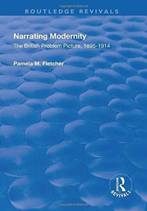 Narrating Modernity: The British Problem Picture, 1895-1914