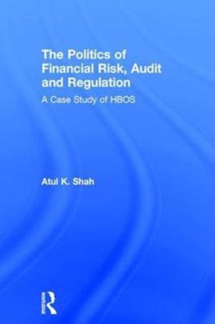 Book cover of: Politics of Financial Risk, Audit and Regulation. By: Atul K. Shah