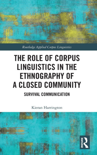 Book cover of: Role of Corpus Linguistics in the Ethnography of a Closed Community. By: Kieran Harrington