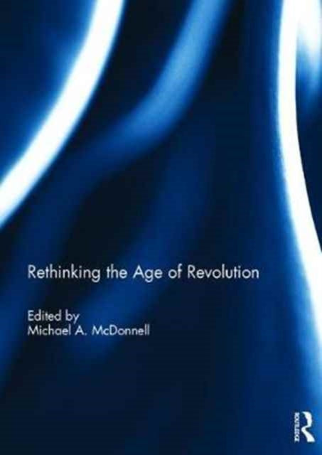 Book cover of: Rethinking the Age of Revolution. By: Michael A. McDonnell