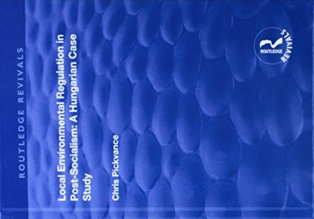 Book cover of: Local Environmental Regulation in Post-Socialism: A Hungarian Case Study. By: Chris G. Pickvance