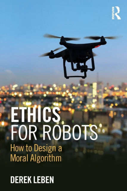 Book cover of: Ethics for Robots. By: Derek Leben