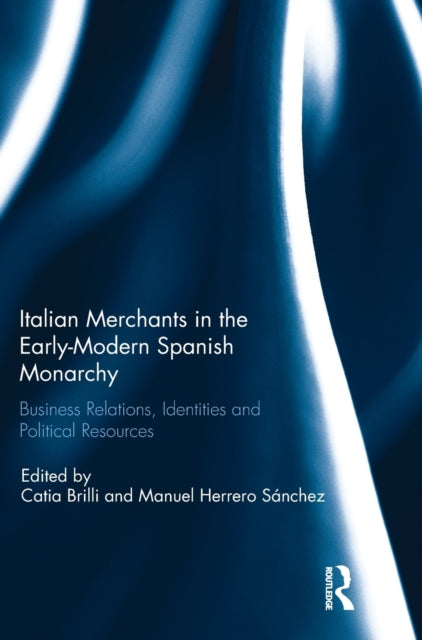 Italian Merchants in the Early-Modern Spanish Monarchy