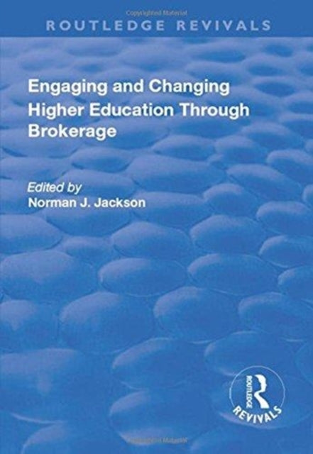Book cover of: Engaging and Changing Higher Education Through Brokerage. By: Norman Jackson
