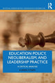 Book cover of: Education Policy, Neoliberalism, and Leadership Practice. By: Karen Starr