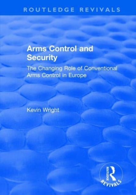 Book cover of: Arms Control and Security: The Changing Role of Conventional Arms Control in Europe. By: Kevin Wright