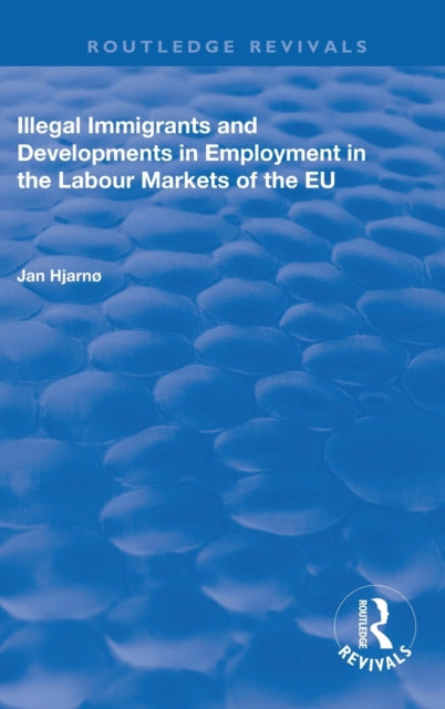 Book cover of: Illegal Immigrants and Developments in Employment in the Labour Markets of the EU. By: Jan Hjarnø