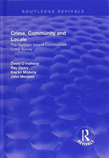 Book cover of: Crime, Community and Locale: The Northern Ireland Communities Crime Survey. By: David O'Mahony