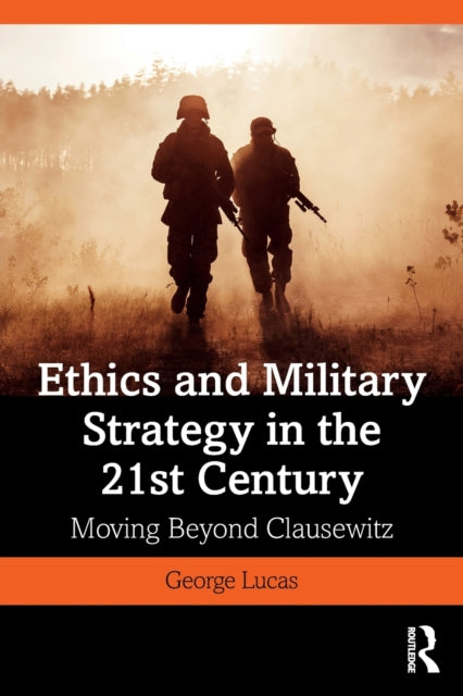 Book cover of: Ethics and Military Strategy in the 21st Century. By: George R. Lucas