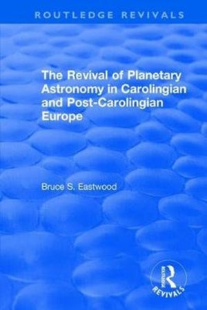 The Revival of Planetary Astronomy in Carolingian and Post-Carolingian Europe