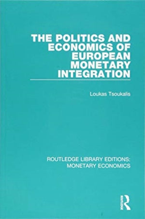 The Politics and Economics of European Monetary Integration