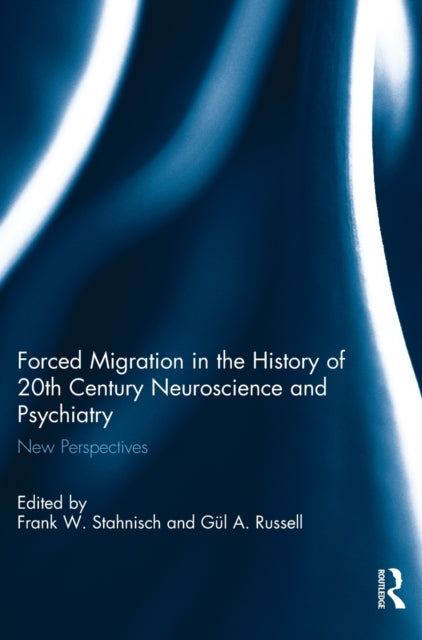 Book cover of: Forced Migration in the History of 20th Century Neuroscience and Psychiatry. By: Frank W. Stahnisch
