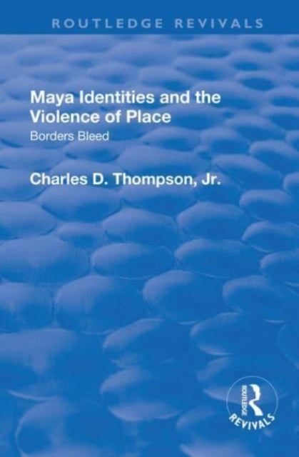 Book cover of: Maya Identities and the Violence of Place. By: Charles D. Thompson