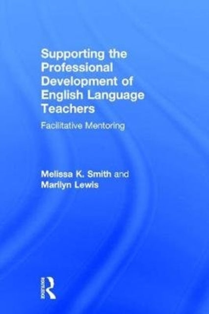 Book cover of: Supporting the Professional Development of English Language Teachers. By: Melissa K. Smith