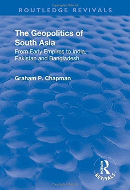 Book cover of: Geopolitics of South Asia: From Early Empires to India, Pakistan and Bangladesh. By: Graham P. Chapman