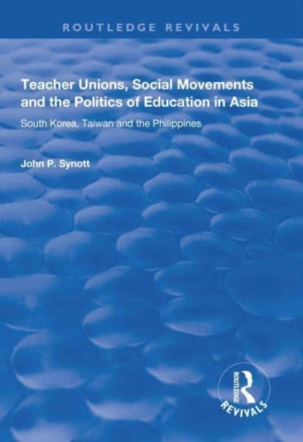 Book cover of: Teacher Unions, Social Movements and the Politics of Education in Asia